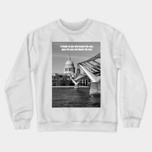 A leader is one who knows the way, goes the way, and shows the way Crewneck Sweatshirt